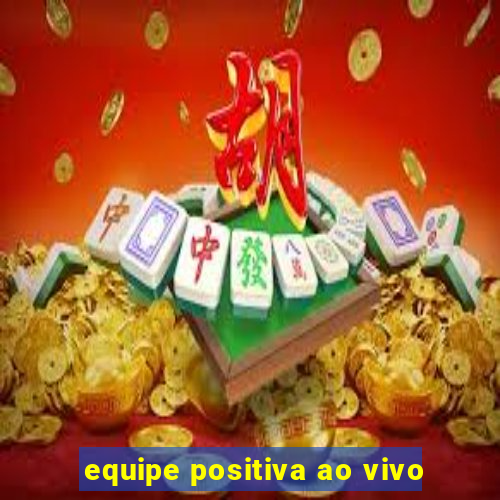 equipe positiva ao vivo